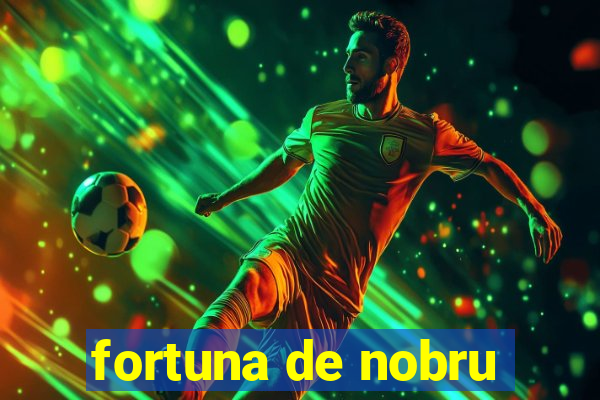 fortuna de nobru